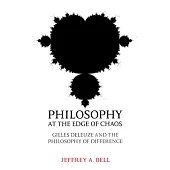 Philosophy at the Edge of Chaos: Gilles Deleuze And the Philosophy of Difference