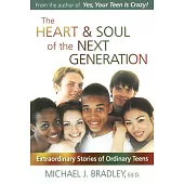 The Heart & Soul of the Next Generation: Extraordinary Stories of Ordinary Teens