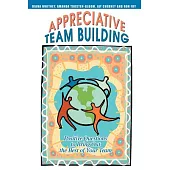 Appreciative Team Building: Positive Questions To Bring Out The Best Of Your Team