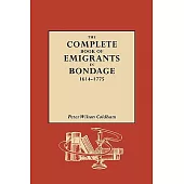 The Complete Book of Emigrants in Bondage, 1614-1775