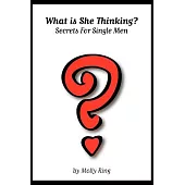 What Is She Thinking?: Secrets for Single Men