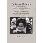 Eminent Mainers: Succinct Biographies of Thousands of Amazing Mainers, Mostly Dead, And a Few People from Away Who Have Done Som