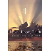 Love, Hope, Faith: A Personal Journey Through Cancer
