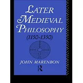 Later Medieval Philosophy, 1150-1350: An Introduction