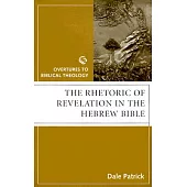 The Rhetoric of Revelation in the Hebrew Bible: Overtures to Biblical Theology