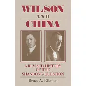 Wilson and China: A Revised History of the Shandong Question: A Revised History of the Shandong Question