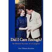 Did I Care Enough?: An Honest Account of a Caregiver