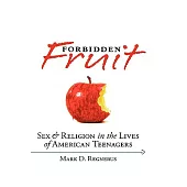 Forbidden Fruit: Sex & Religion in the Lives of American Teenagers