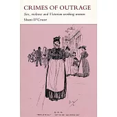 Crimes of Outrage: Sex, Violence and Victorian Working Women