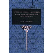 Letters of General John Forbes: Relating to the Expedition Against Fort Duquesne in 1758
