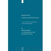 King Herod: A Persecuted Persecutor: A Case Study in Psychohistory and Psychobiography