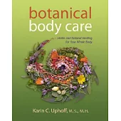 Botanical Body Care: Herbs and Natural Healing for Your Whole Body