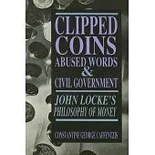 Clipped Coins, Abused Words, and Civil Government: John Locke’s Philosophy of Money