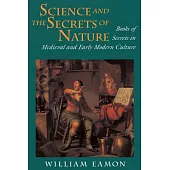 Science and the Secrets of Nature: Books of Secrets in Medieval and Early Modern Culture