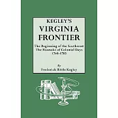 Kegley’s Virginia Frontier: The Beginning of the Southwest. the Roanoke of Colonial Days 1740-1783