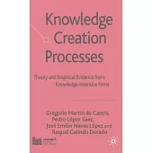 Knowledge Creation Processes: Theory and Empirical Evidence from Knowledge-Intensive Firms