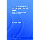 The Structure of Being and the Search for Good: Essays on Ancient and Early Medieval Platonism