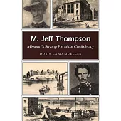 M. Jeff Thompson: Missouri’s Swamp Fox of the Confederacy