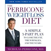 The Perricone Weight-Loss Diet: A Simple 3-Part Plan to Lose the Fat, the Wrinkles, and the Years