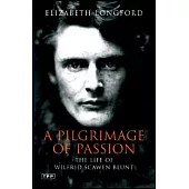 A Pilgrimage of Passion: The Life of Wilfrid Scawen Blunt