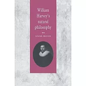 William Harvey’s Natural Philosophy