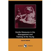 Gentle Measures in the Management And Training of the Young