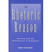 The Rhetoric of Reason: Writing and the Attractions of Argument