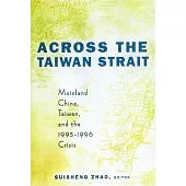 Across the Taiwan Strait: Mainland China, Taiwan, and the 1995-1996 Crisis