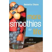 More Smoothies for Life: Satisfy, Energize, and Heal Your Body