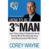 How to Be a 3% Man, Winning the Heart of the Woman of Your Dreams