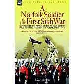A Norfolk Soldier in the First Sikh War: A Private Soldier Tells the Story of His Part in the Battles for the Conquest of India