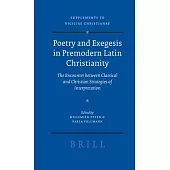 Poetry and Exegesis in Premodern Latin Christianity: The Encounter Between Classical and Christian Strategies of Interpretation