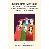 God’s Gift: Mothers: An Anthology of Writings, Poems, Songs And Illustrations About Our Mothers