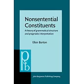 Nonsentential Constituents: A Theory of Grammatical Structure and Pragmatic Interpretation
