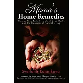 Mama’s Home Remedies: Discover Time-Tested Secrets of Good Health and the Pleasures of Natural Living