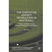 The Executive Agency Revolution in Whitehall: Public Interest Versus Bureau-Shaping Perspectives