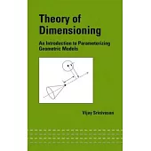 Theory of Dimensioning: An Introduction to Parameterizing Geometric Models