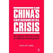 China’s Environmental Crisis: An Enquiry Into the Limits of National Development: An Enquiry Into the Limits of National Development