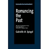 Romancing the Past: The Rise of Vernacular Prose Historiography in Thirteenth-Century France
