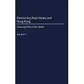 Democracy, Asian Values, and Hong Kong: Evaluating Political Elite Beliefs