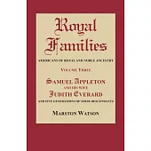 Royal Families: Americans of Royal and Noble Ancestry. Volume Three: Samuel Appleton and His Wife Judith Everard and Five Generations