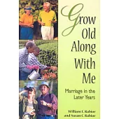 Grow Old Along With Me: Marriage in the Later Years
