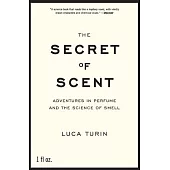 The Secret of Scent: Adventures in Perfume and the Science of Smell