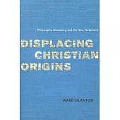 Displacing Christian Origins: Philosophy, Secularity, and the New Testament