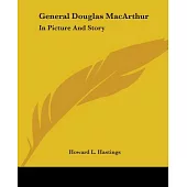 General Douglas Macarthur: In Picture and Story