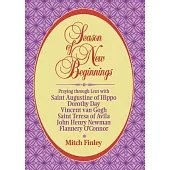 Season of New Beginnings: Praying Through Lent With Saint Augustine of Hippo, Dorothy Day, Vincent Van Gogh, Saint Teresa of Avi
