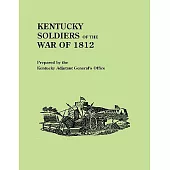 Kentucky Soldiers of the War of 1812, with an Added Index and a New Introduction by G. Glenn Clift