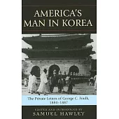 America’s Man in Korea: The Private Letters of George C. Foulk, 1884-1887