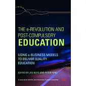 The e-Revolution and Post-Compulsory Education: Using e-business Models to Deliver Quality Education