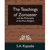 The Teachings of Zoroaster and the Philosophy of the Parsi Religion